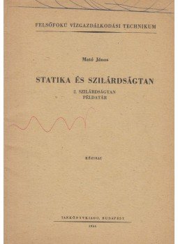 Mató János - Statika és szilárdságtan 2. Mató János - Statika és szilárdságtan 2., Budapest 1966 antikvár könyv