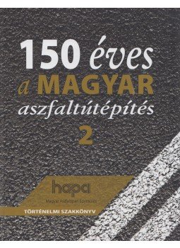 Törőcsik Frigyes - 150 éves a magyar aszfaltútépítés 2., Budapest 2019 antikvár könyv