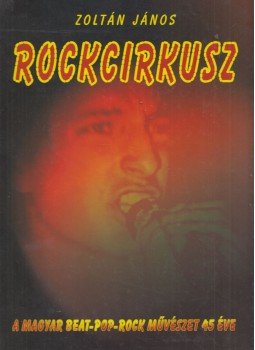 Zoltán János - Rockcirkusz (dedikált) Zoltán János - Rockcirkusz (dedikált), Budapest 2005 antikvár könyv