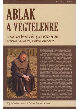 Böjte Csaba, Karikó Éva - Ablak a végtelenre Böjte Csaba, Karikó Éva - Ablak a végtelenre, Budapest 2013 antikvár könyv
