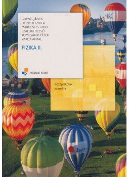 Gulyás János, Honyek Gyula, Markovits Tibor, Szalóki Dezső, Tomcsányi Péter, Varga Antal - Fizika II. Gulyás János, Honyek Gyula, Markovits Tibor, Szalóki Dezső, Tomcsányi Péter, Varga Antal - Fizika II., Budapest 2012 antikvár könyv