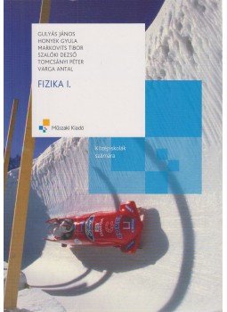 Gulyás János, Honyek Gyula, Markovits Tibor, Szalóki Dezső, Tomcsányi Péter, Varga Antal - Fizika I. Gulyás János, Honyek Gyula, Markovits Tibor, Szalóki Dezső, Tomcsányi Péter, Varga Antal - Fizika I., Budapest 2010 antikvár könyv
