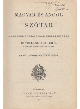Dr. Yolland Arthur B. (szerk.) - Magyar és angol szótár Dr. Yolland Arthur B. (szerk.) - Magyar és angol szótár, Budapest 1908 antikvár könyv
