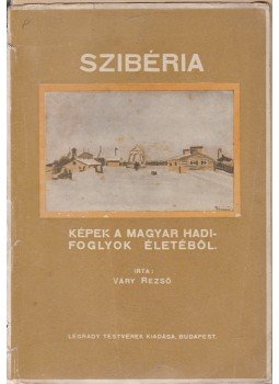 Váry Rezső - Szibéria. Képek a magyar hadifoglyok életéből, Budapest 1920 antikvár könyv