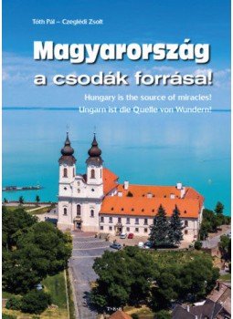Tóth Pál, Czeglédi Zoltán - Magyarország a csodák forrása Tóth Pál, Czeglédi Zoltán - Magyarország a csodák forrása, null 2021 antikvár könyv