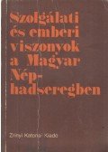 Molnár Károly (szerk.) - Szolgálati és emberi viszonyok a Magyar Néphadseregben