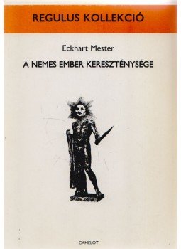 Eckhart mester - A nemes ember kereszténysége Eckhart mester - A nemes ember kereszténysége, Budapest 1997 antikvár könyv