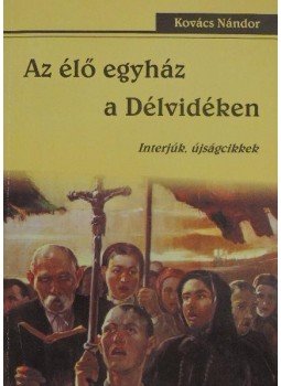 Kovács Nándor - Az élő egyház a délvidéken Kovács Nándor - Az élő egyház a délvidéken, 2005 antikvár könyv