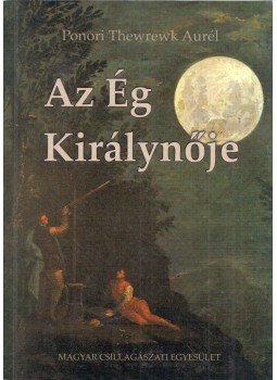 Ponori Thewrewk Aurél - Az ég királynője (dedikált) Ponori Thewrewk Aurél - Az ég királynője (dedikált), Budapest 2009 antikvár könyv