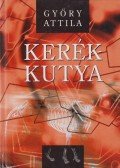 Győry Attila - Kerékkutya (dedikált)
