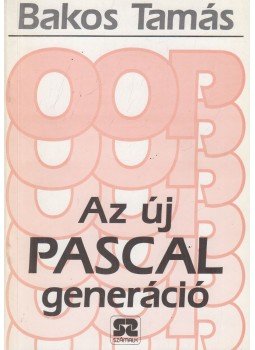 Bakos Tamás - Az új Pascal generáció Bakos Tamás - Az új Pascal generáció, Budapest 1991 antikvár könyv