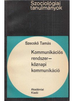 Szecskó Tamás - Kommunikációs rendszer-köznapi kommunikáció Szecskó Tamás - Kommunikációs rendszer-köznapi kommunikáció, Budapest 1971 antikvár könyv