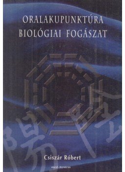 Csiszár Róbert - Oralakupunktúra - Biológiai fogászat (dedikált), Budapest 1995 antikvár könyv