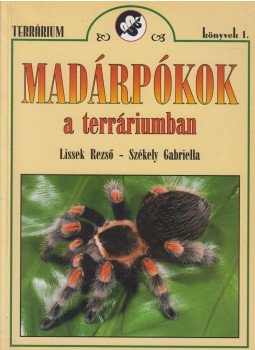 Lissek Rezső, Székely Gabriella - Madárpókok a terráriumban Lissek Rezső, Székely Gabriella - Madárpókok a terráriumban, Budapest 2000 antikvár könyv