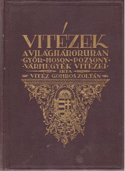 Gombos Zoltán - Vitézek a világháborúban (Dedikált) Gombos Zoltán - Vitézek a világháborúban (Dedikált), Győr 1930 antikvár könyv