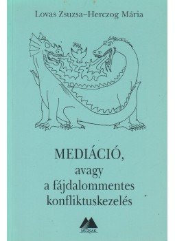 Lovas Zsuzsa, Herczog Mária - Mediáció, avagy a fájdalommentes konfliktuskezelés Lovas Zsuzsa, Herczog Mária - Mediáció, avagy a fájdalommentes konfliktuskezelés, Budapest 1999 antikvár könyv