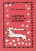 Désaknai Mária - Magyarok a történelem sodrában