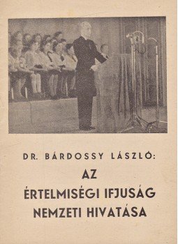 Bárdossy László - Az értelmiségi ifjúság nemzeti hivatása (1942) Bárdossy László - Az értelmiségi ifjúság nemzeti hivatása (1942), Budapest 1942 antikvár könyv