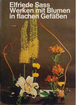Elfriede Sass - Werken mit Blumen in flaschen Gefäßen Elfriede Sass - Werken mit Blumen in flaschen Gefäßen, Berlin - Hamburg 1968 antikvár könyv