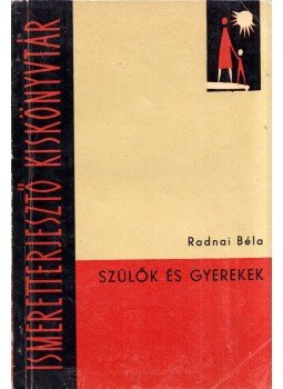 Radnai Béla - Szülők és gyerekek Radnai Béla - Szülők és gyerekek, Budapest 1964 antikvár könyv
