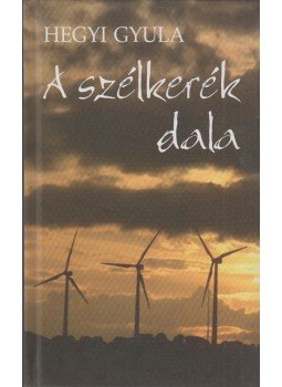 Hegyi Gyula - A szélkerék dala Hegyi Gyula - A szélkerék dala, Budapest 2005 antikvár könyv