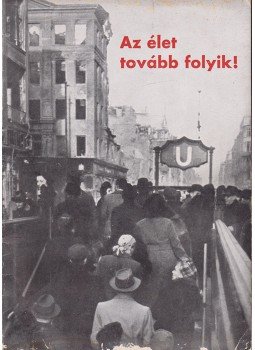- Az élet tovább folyik! (1944) - Az élet tovább folyik! (1944), Berlin 1944 antikvár könyv