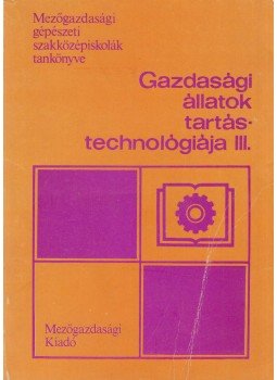 Ozsváth János - Gazdasági állatok tartástechnológiája III., Budapest 1983 antikvár könyv
