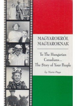 Papp Mária - Magyarokról magyaroknak Papp Mária - Magyarokról magyaroknak, Welland 1996 antikvár könyv