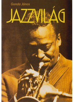 Gonda János - Jazzvilág Gonda János - Jazzvilág, Budapest 2004 antikvár könyv