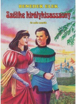 Benedek Elek - Szélike királykisasszony és más mesék Benedek Elek - Szélike királykisasszony és más mesék, 0 antikvár könyv