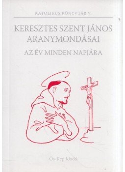  - Keresztes Szent János aranymondásai az év minden napjára, Budapest 2019 antikvár könyv