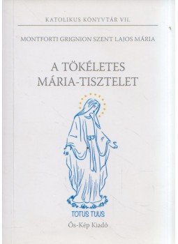 Montforti Grignion Szent Lajos - A tökéletes Mária-tisztelet, Budapest 2020 antikvár könyv