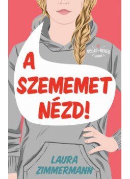 Laura Zimmermann - A szememet nézd! Laura Zimmermann - A szememet nézd!, Budapest 2021 antikvár könyv
