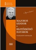 Majoros Sándor - Rejtőzködő határok - Válogatott novellák