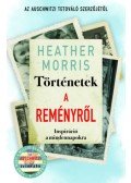 Heather Morris - Történetek a reményről - Inspiráció a mindennapokra