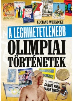 Luciano Wernicke - A leghihetetlenebb olimpiai történetek Luciano Wernicke - A leghihetetlenebb olimpiai történetek, 2021 antikvár könyv
