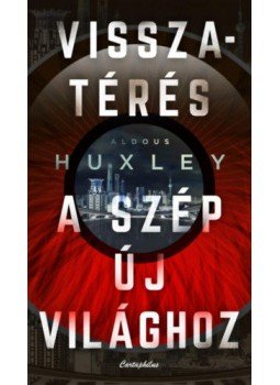 Huxley, Aldous Leonard - Visszatérés a szép új világhoz Huxley, Aldous Leonard - Visszatérés a szép új világhoz, null 2021 antikvár könyv