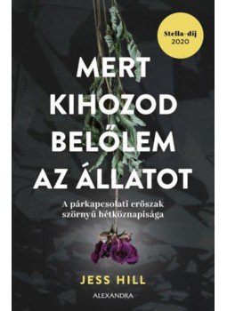 Jess Hill - Mert kihozod belőlem az állatot - A párkapcsolati erőszak szörnyű hétköznapisága, null 2021 antikvár könyv