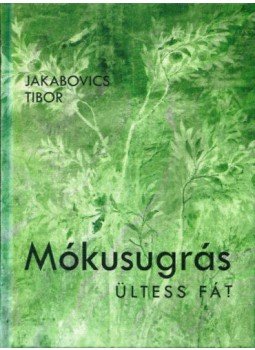 Jakabovics Tibor - Mókusugrás - Ültess fát!, null 2021 antikvár könyv