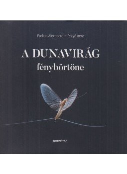 Farkas Alexandra, Potyó Imre - A Dunavirág fénybörtöne Farkas Alexandra, Potyó Imre - A Dunavirág fénybörtöne, Budapest 2021 antikvár könyv