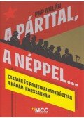 Pap Milán - A párttal, a néppel… - Eszmék és politikai mozgósítás a Kádár-korszakban