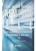 Dr. Oláh Tibor - Nem vagyunk istenek, de ennél többet érdemelnénk...
