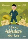 Boldizsár Ildikó - A fiú, aki felfedező akart lenni