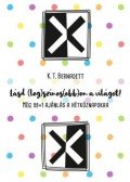 K.T. Bernadett - Lásd (leg)színes(ebb)en a világot!