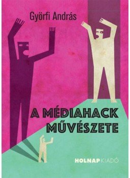 Györfi András - A médiahack művészete Györfi András - A médiahack művészete, null 2021 antikvár könyv
