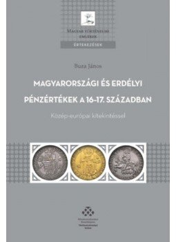 Buza János - Magyarországi és erdélyi pénzértékek a 16-17. században - Közép-európai kitekintéssel, null 2021 antikvár könyv