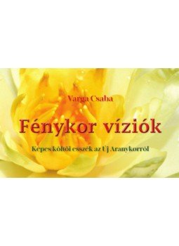 Varga Csaba - Fénykor víziók - Képes költői esszék az Új Aranykorról, null 2021 antikvár könyv
