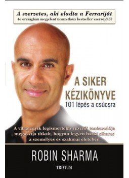 Robin Sharma - A siker kézikönyve - 101 lépés a csúcsra Robin Sharma - A siker kézikönyve - 101 lépés a csúcsra, 2021 antikvár könyv