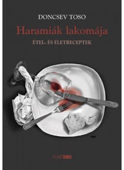 Doncsev Toso - Haramiák lakomája - Élet- és életreceptek Doncsev Toso - Haramiák lakomája - Élet- és életreceptek, null 2021 antikvár könyv
