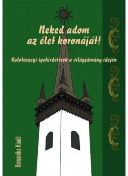  - Neked adom az élet koronáját! - Kalotaszegi igehirdetések a világjárvány idején, null 2021 antikvár könyv